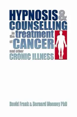 Hipnózis és tanácsadás a rák és más krónikus betegségek kezelésében - Hypnosis and Counselling in the Treatment of Cancer and Other Chronic Illness