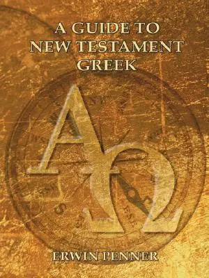 Útmutató az újszövetségi görög nyelvhez - A Guide to New Testament Greek