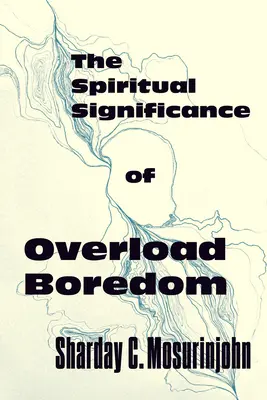 A túlterheléses unalom spirituális jelentősége - The Spiritual Significance of Overload Boredom