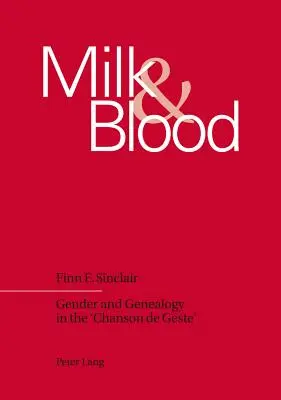 Tej és vér; nemek és genealógia a 'Chanson de Geste'-ben - Milk and Blood; Gender and Genealogy in the 'Chanson de Geste'