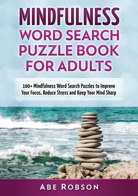 Mindfulness szókereső rejtvénykönyv felnőtteknek: 100+ Mindfulness Word Search Puzzles to Improve Your Focus, Reduce Stress and Keep Your Mind Sharp (Th - Mindfulness Word Search Puzzle Book for Adults: 100+ Mindfulness Word Search Puzzles to Improve Your Focus, Reduce Stress and Keep Your Mind Sharp (Th