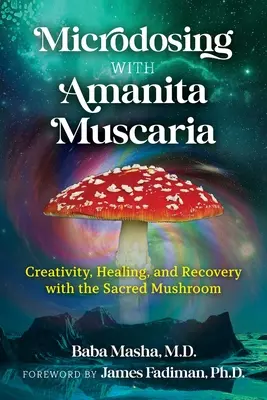 Mikrodózis az Amanita Muscaria-val: Kreativitás, gyógyulás és felépülés a szent gombával - Microdosing with Amanita Muscaria: Creativity, Healing, and Recovery with the Sacred Mushroom