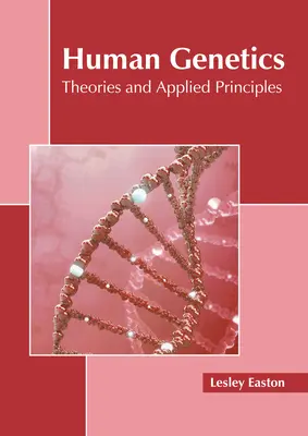 Human Genetics: Elméletek és alkalmazott elvek - Human Genetics: Theories and Applied Principles