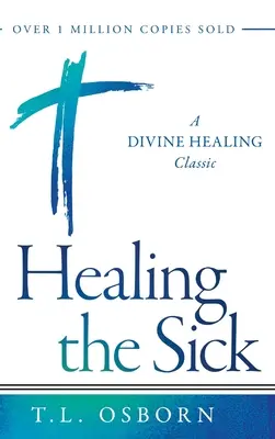 A betegek gyógyítása: Egy isteni gyógyítás klasszikusa - Healing the Sick: A Divine Healing Classic