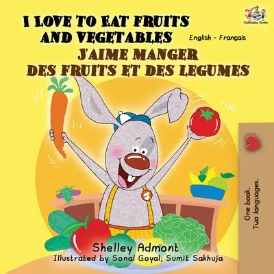 I Love to Eat Fruits and Vegetables J'aime manger des fruits et des legumes: Angol-francia kétnyelvű könyv - I Love to Eat Fruits and Vegetables J'aime manger des fruits et des legumes: English French Bilingual Book