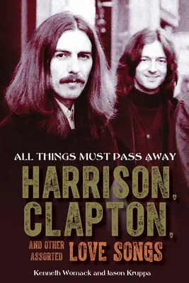 All Things Must Pass Away: Harrison, Clapton és más válogatott szerelmes dalok - All Things Must Pass Away: Harrison, Clapton, and Other Assorted Love Songs