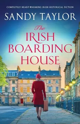 The Irish Boarding House: Teljesen szívmelengető ír történelmi regény. - The Irish Boarding House: Completely heart-warming Irish historical fiction