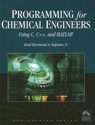 Programozás vegyészmérnököknek C, C++ és Matlab(r) használatával [CDROM-mal] - Programming for Chemical Engineers Using C, C++, and Matlab(r) [With CDROM]