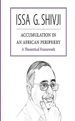 Felhalmozás az afrikai periférián. Egy elméleti keret - Accumulation in an African Periphery. A Theoretical Framework