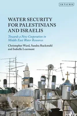 Vízbiztonság a palesztinok és az izraeliek számára: Egy új együttműködés felé a közel-keleti vízkészletek terén - Water Security for Palestinians and Israelis: Towards a New Cooperation in Middle East Water Resources