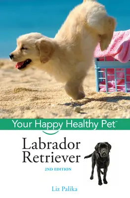 Labrador retriever: Az Ön boldog, egészséges háziállata - Labrador Retriever: Your Happy Healthy Pet