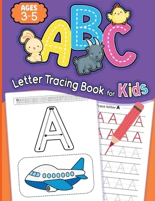 ABC betűkövetéses könyv 3-5 éves gyerekeknek: Alphabet Writing Practice Book, Learn to Write and Trace Book for Kindergarten and Kids Ages 3-5 Ages 3-5 - ABC Letter Tracing Book for Kids Ages 3-5: Alphabet Writing Practice Book, Learn to Write and Trace Book for Kindergarten and Kids Ages 3-5