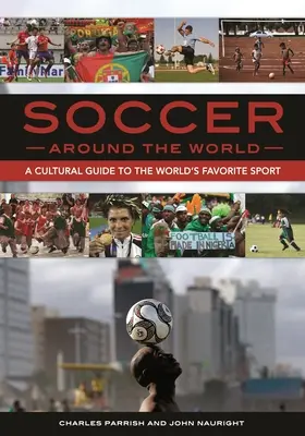 Foci a világ körül: A világ kedvenc sportja: Kulturális útmutató a világ kedvenc sportjához - Soccer around the World: A Cultural Guide to the World's Favorite Sport