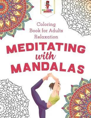 Meditálás mandalákkal: Coloring Book for Adults Relaxation - Meditating with Mandalas: Coloring Book for Adults Relaxation