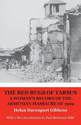 A tarsusi vörös szőnyegek: Egy nő feljegyzése az 1909-es örmény mészárlásról - The Red Rugs of Tarsus: A Woman's Record of the Armenian Massacre of 1909