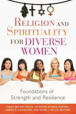 Vallás és spiritualitás sokszínű nők számára: Az erő és az ellenálló képesség alapjai - Religion and Spirituality for Diverse Women: Foundations of Strength and Resilience