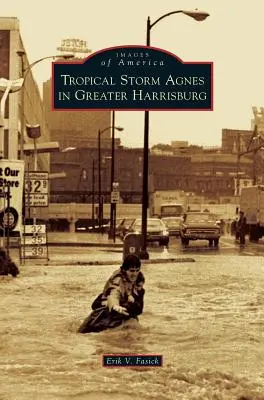 Az Agnes trópusi vihar Harrisburg környékén - Tropical Storm Agnes in Greater Harrisburg