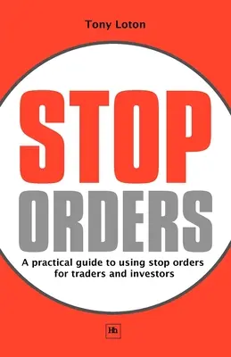 Stopparancsok: Gyakorlati útmutató a stop-megbízások használatához kereskedők és befektetők számára - Stop Orders: A Practical Guide to Using Stop Orders for Traders and Investors