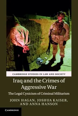 Irak és az agresszív háború bűntettei: A bűnös militarizmus jogi cinizmusa - Iraq and the Crimes of Aggressive War: The Legal Cynicism of Criminal Militarism