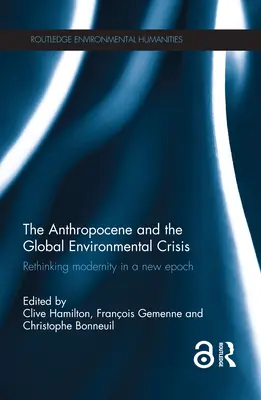 Az antropocén és a globális környezeti válság: A modernitás újragondolása egy új korszakban - The Anthropocene and the Global Environmental Crisis: Rethinking modernity in a new epoch