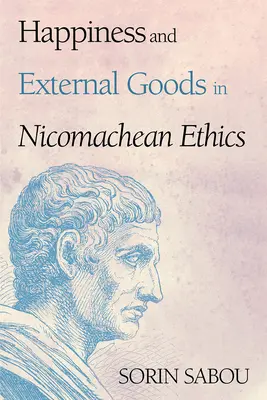 Boldogság és külső javak a nikomakhészi etikában - Happiness and External Goods in Nicomachean Ethics