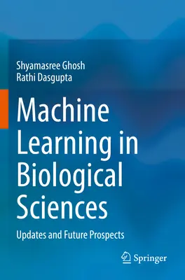 Gépi tanulás a biológiai tudományokban: A biológiai tudományok: aktualitások és jövőbeli kilátások: Aktualitások és jövőbeli kilátások - Machine Learning in Biological Sciences: Updates and Future Prospects