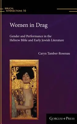 Women in Drag: Gender and Performance in the Hebrew Bible and Early Jewish Literature (Nemek és előadásmód a héber Bibliában és a korai zsidó irodalomban) - Women in Drag: Gender and Performance in the Hebrew Bible and Early Jewish Literature