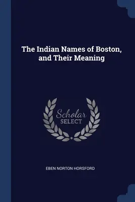 Boston indián nevei és jelentésük - The Indian Names of Boston, and Their Meaning