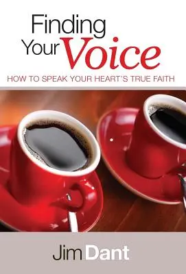 Találd meg a hangodat: Hogyan mondd ki szíved igaz hitét - Finding Your Voice: How to Speak Your Heart's True Faith