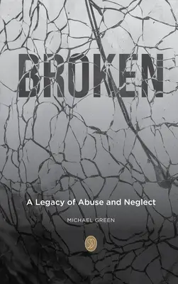 Broken: A visszaélések és elhanyagolások öröksége - Broken: A Legacy of Abuse and Neglect