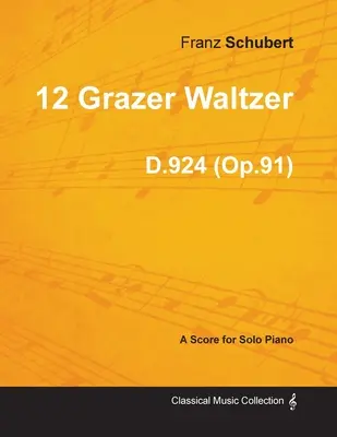 12 Grazer Waltzer D.924 (Op.91) - szólózongorára (1827) - 12 Grazer Waltzer D.924 (Op.91) - For Solo Piano (1827)