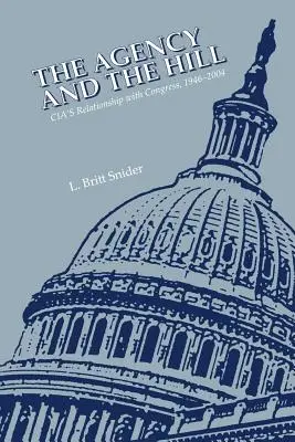 Az ügynökség és a domb: A CIA és a Kongresszus kapcsolata, 1946-2004 - The Agency and the Hill: CIA's Relationship with Congress, 1946-2004