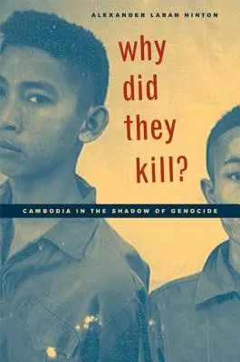 Miért öltek? Kambodzsa a népirtás árnyékában - Why Did They Kill?: Cambodia in the Shadow of Genocide