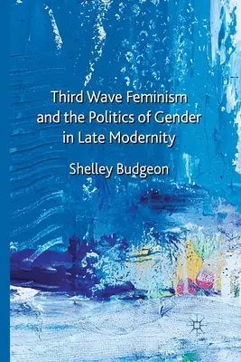 A harmadik hullám feminizmusa és a nemek politikája a késő modernitásban - Third Wave Feminism and the Politics of Gender in Late Modernity