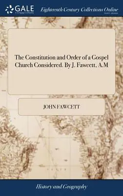 Az evangéliumi egyház alkotmánya és rendje. J. Fawcett, A.M. - The Constitution and Order of a Gospel Church Considered. By J. Fawcett, A.M