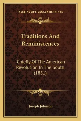 Hagyományok és emlékek: Főleg az amerikai forradalomról délen (1851) - Traditions And Reminiscences: Chiefly Of The American Revolution In The South (1851)