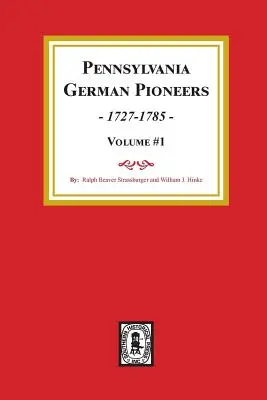 Pennsylvania German Pioneers, Volume#1.: A Philadelphia kikötőjébe érkezettek eredeti listáinak kiadása 1727-től 1808-ig. - Pennsylvania German Pioneers, Volume#1.: A Publication of the Original Lists of Arrivals in the Port of Philadelphia from 1727 to 1808.