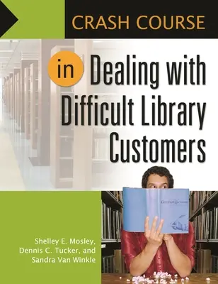 Gyorstalpaló tanfolyam a nehéz könyvtári ügyfelekkel való bánásmódról - Crash Course in Dealing with Difficult Library Customers