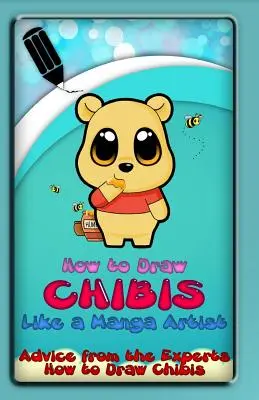 Hogyan rajzolj úgy chibiket, mint egy mangaművész: Tanácsok a szakértőktől: Hogyan rajzoljunk chibiket? - How to Draw Chibis Like a Manga Artist: Advice from the Experts: How to Draw Chibis