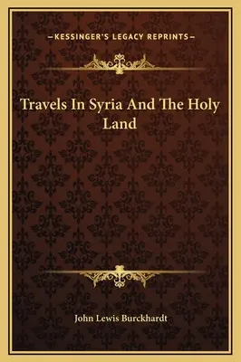 Utazás Szíriában és a Szentföldön - Travels In Syria And The Holy Land