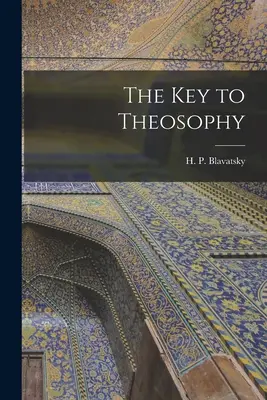 A teozófia kulcsa - The Key to Theosophy