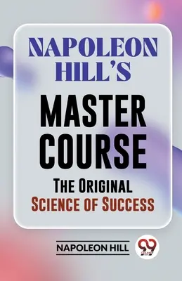 Napoleon Hill Mesterkurzusa A siker eredeti tudománya - Napoleon Hill's Master Course The Original Science Of Success