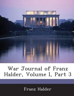 Franz Halder háborús naplója, I. kötet, 3. rész - War Journal of Franz Halder, Volume I, Part 3