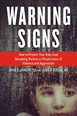 Figyelmeztető jelek: Hogyan védje meg gyermekeit attól, hogy az erőszak és az agresszió áldozataivá vagy elkövetőivé váljanak - Warning Signs: How to Protect Your Kids from Becoming Victims or Perpetrators of Violence and Aggression