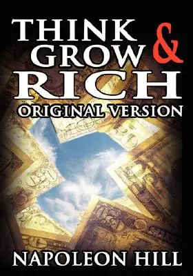 Gondolkodj és gazdagodj!: Az eredeti változat - Think and Grow Rich: The Original Version