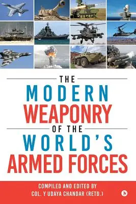 A világ fegyveres erőinek modern fegyverzete (Chandar (Retd ). Col y. Udaya) - The Modern Weaponry of the World's Armed Forces (Chandar (Retd ). Col y. Udaya)