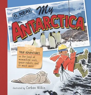 Az én Antarktiszom: Igazi kalandok a mumifikálódott fókák, űrrobotok és még sok minden más földjén - My Antarctica: True Adventures in the Land of Mummified Seals, Space Robots, and So Much More