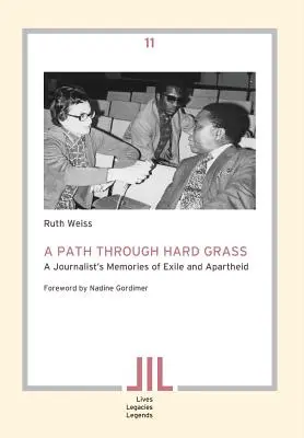 Út a kemény füvön keresztül. Egy újságíró emlékei a száműzetésről és az apartheidről - A Path Through Hard Grass. A Journalist's Memories of Exile and Apartheid