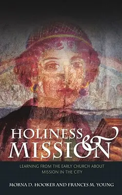 Szentség és küldetés: Tanulás a korai egyháztól a városi misszióról - Holiness and Mission: Learning from the Early Church about Mission in the City