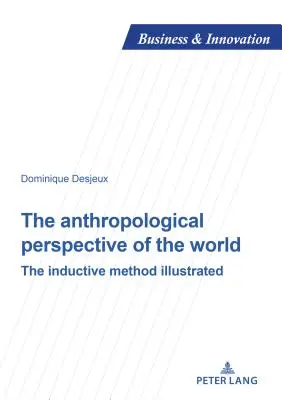 Az antropológiai világszemlélet: Az induktív módszer illusztrálva - The Anthropological Perspective of the World: The Inductive Method Illustrated